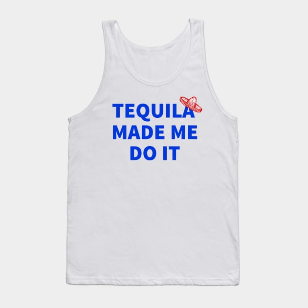 Tequila Made Me Do It, Cinco De Mayo Celebration, Party Time Tank Top by rjstyle7